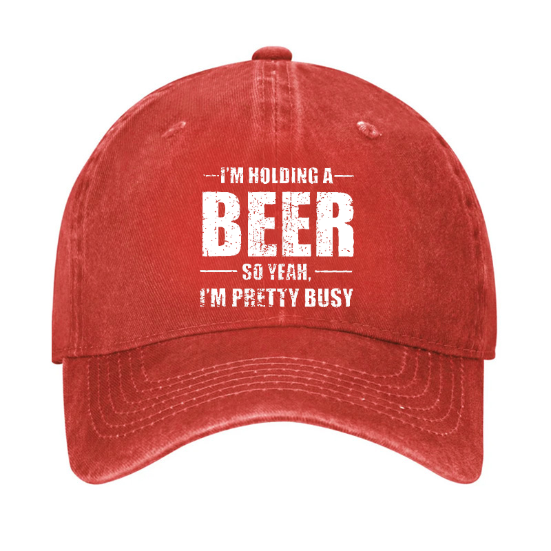 I'M HOLDING A BEER SO YEAH, I'M PRETTY BUSY Hat