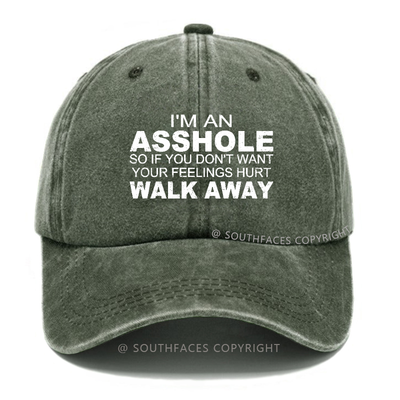 I'm An Asshole So Fi You Don't Want Your Feelings Hurt Walk Away Hat
