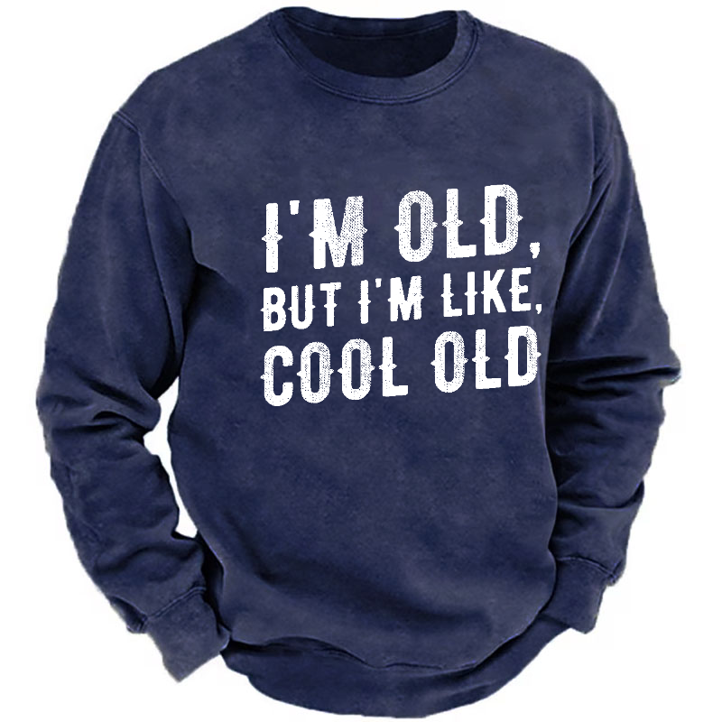 I'm Old But I'm Like Cool Old Funny Print Sweatshirt