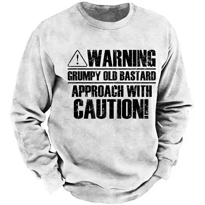 Warning Grumpy Old Bastard Approach With Caution Sweatshirt