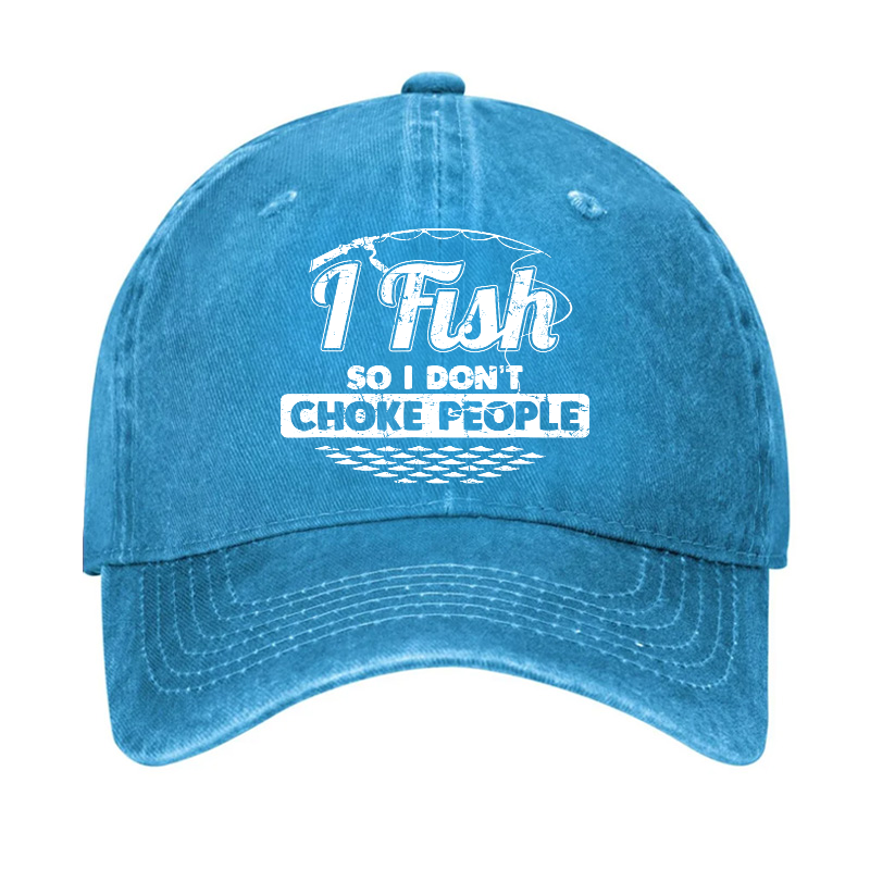 I Fish So I Don't Choke People Funny Sayings Fishing Hat