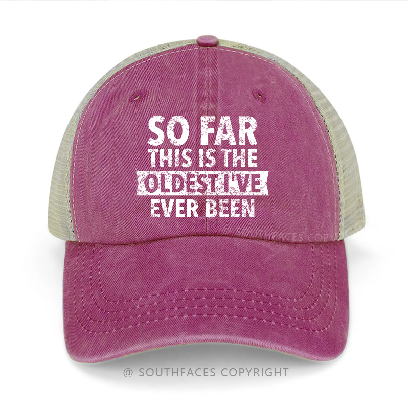 So Far This Is The Oldest I've Ever Been Trucker Cap