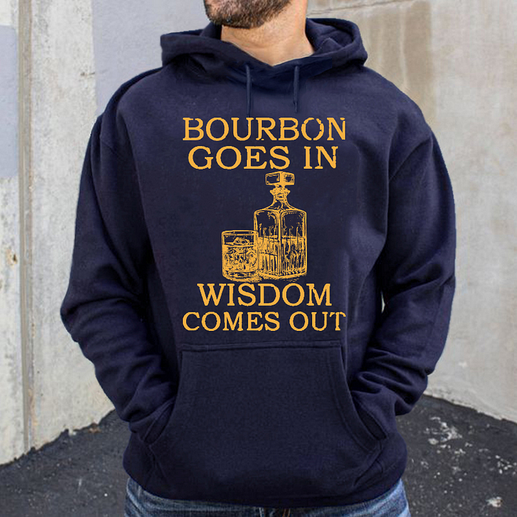 Bourbon Goes In Wisdom Comes Out Hoodie
