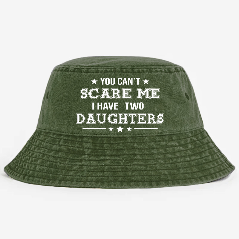 You Can't Scare Me I Have Two Daughters Bucket Hat