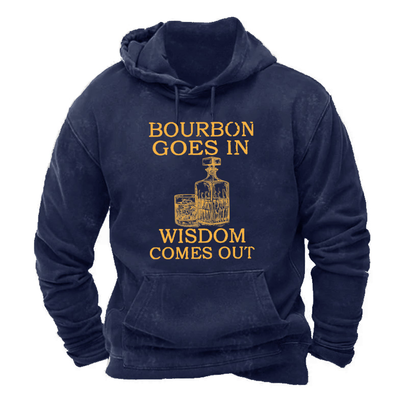 Bourbon Goes In Wisdom Comes Out Hoodie