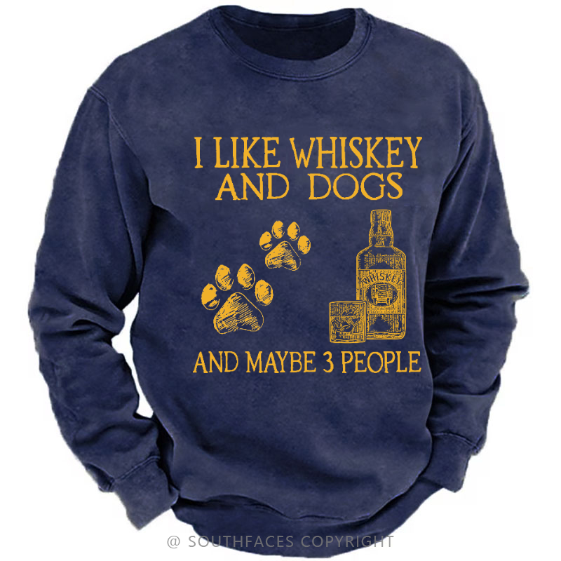 I Like Whiskey And Dogs And Maybe 3 People Sweatshirt