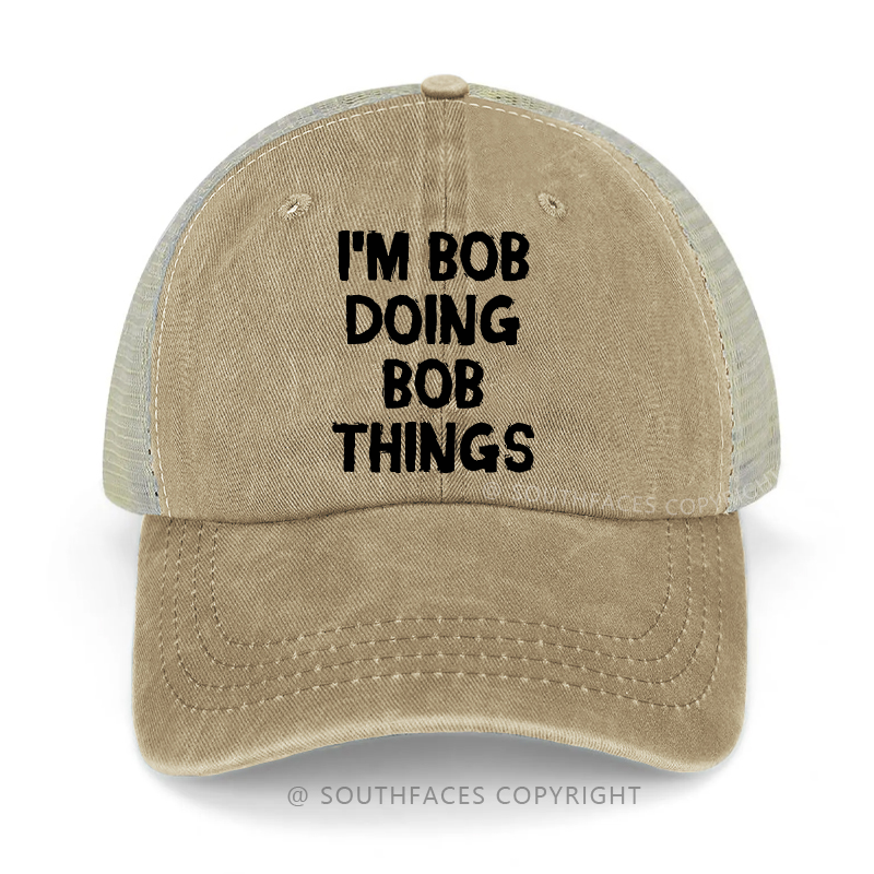 I'm Bob Doing Bob Things Funny Custom Gift Trucker Cap