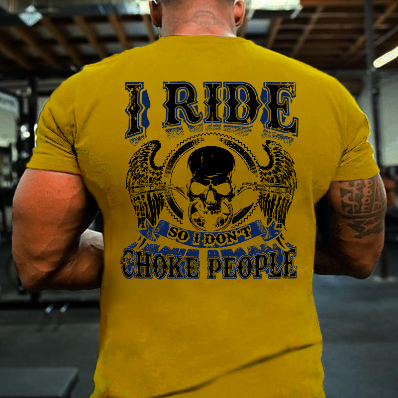 I Ride So I Don't Choke People Motorcycle Lovers T-shirt