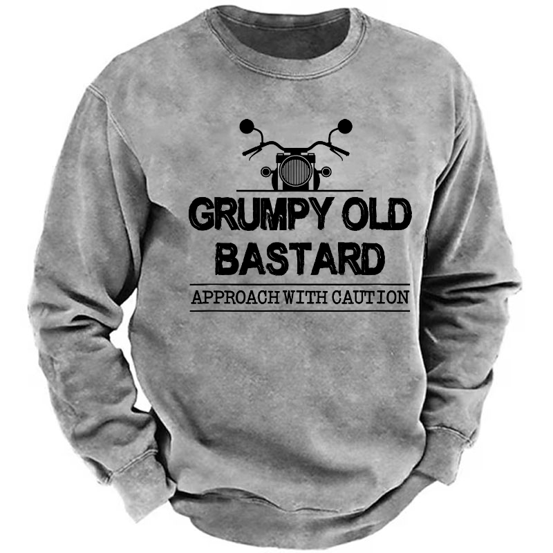 Grumpy Old Bastard Approach With Caution Sweatshirt