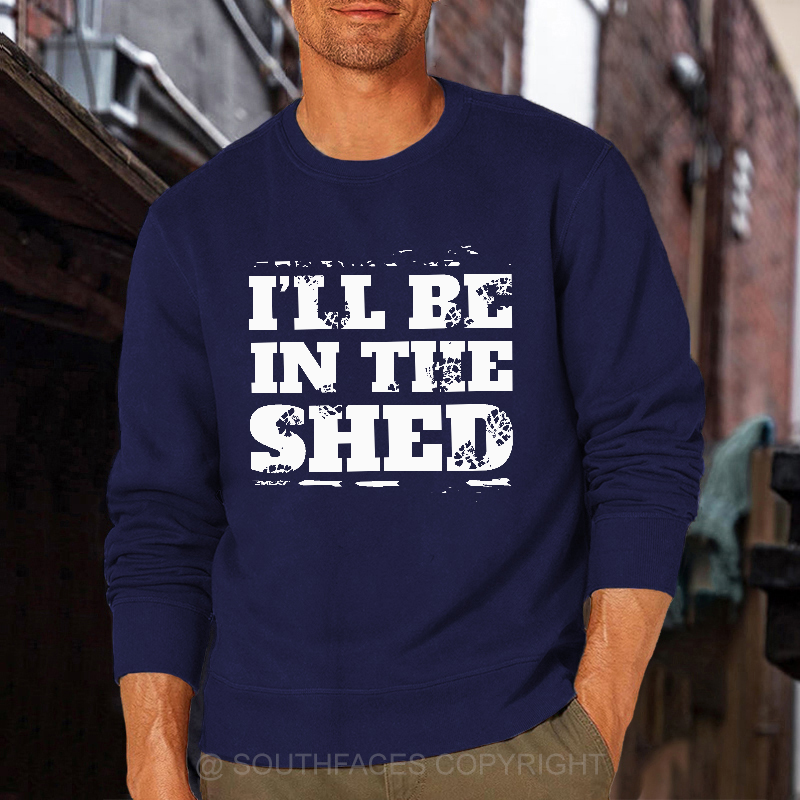 I'll Be In The Shed Motorcycle Gift Men's Sweatshirt