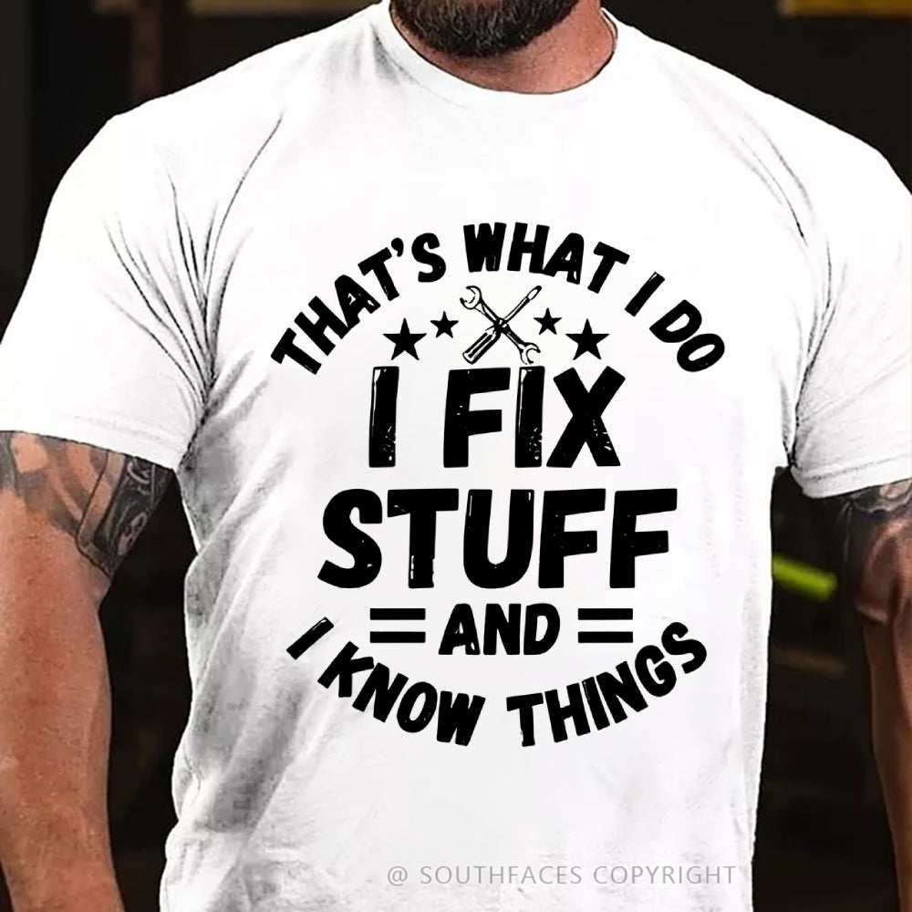 That's What I Do I Fix Stuff And I Know Things T-shirt