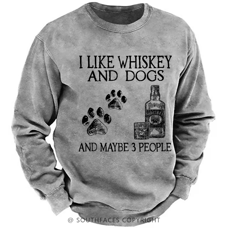 I Like Whiskey And Dogs And Maybe 3 People Sweatshirt