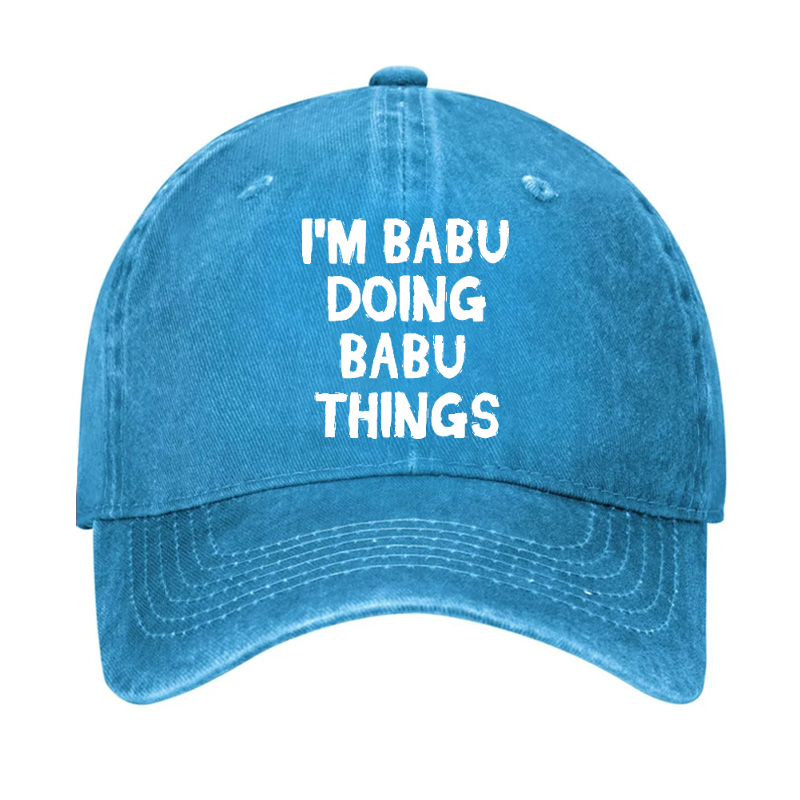 I'm Babu Doing Babu Things Funny Custom Hat