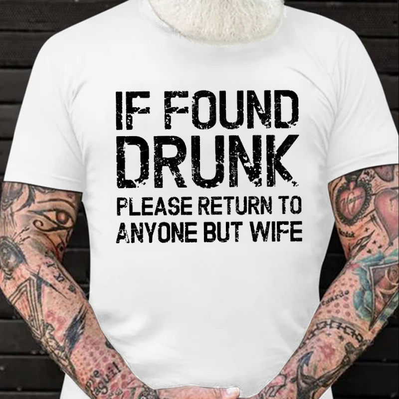 If Found Drunk Please Return To Anyone But Wife Funny T-shirt