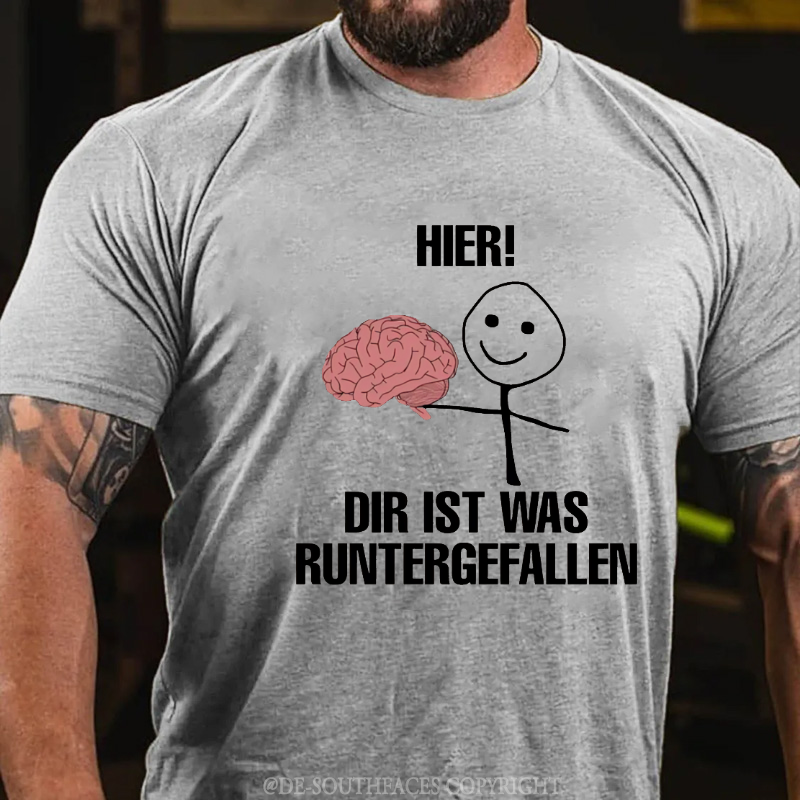 Hier! Dir Ist Was Runtergefallen T-Shirt