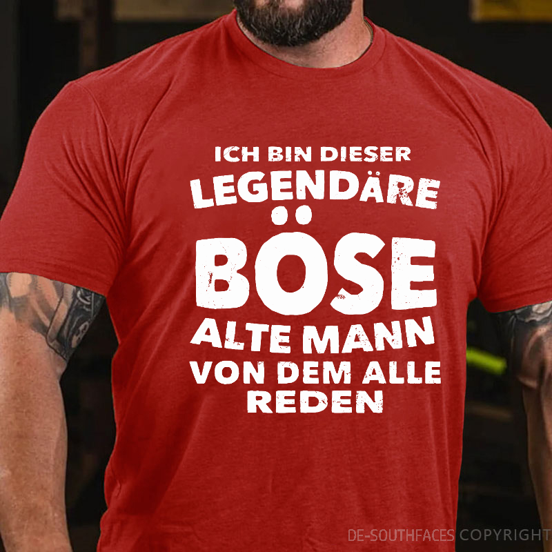 Ich Bin Dieser Legendäre Böse Alte Mann Von Dem Alle Reden T-Shirt