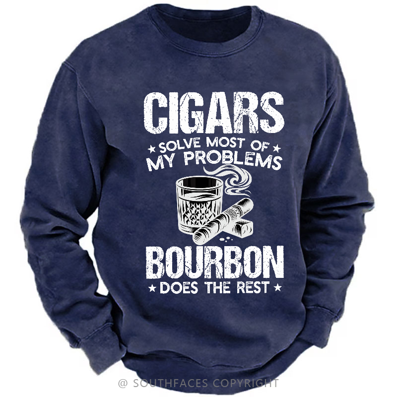 Cigars Solve Most Of My Problems Bourbon Does The Rest Shirt Sweatshirt