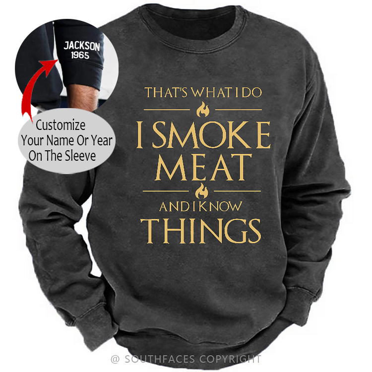 That's What I Do I Smoke Meat And I Know Things Sweatshirt