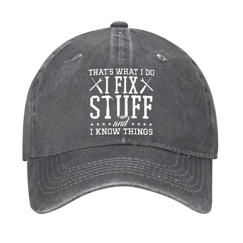 That's What I Do I Fix Stuff And I Know Things Hat