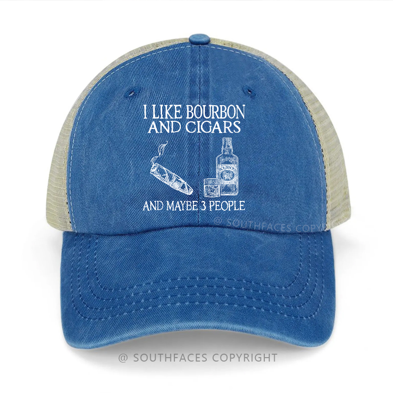I Like Bourbon And Cigars And Maybe 3 People Trucker Cap