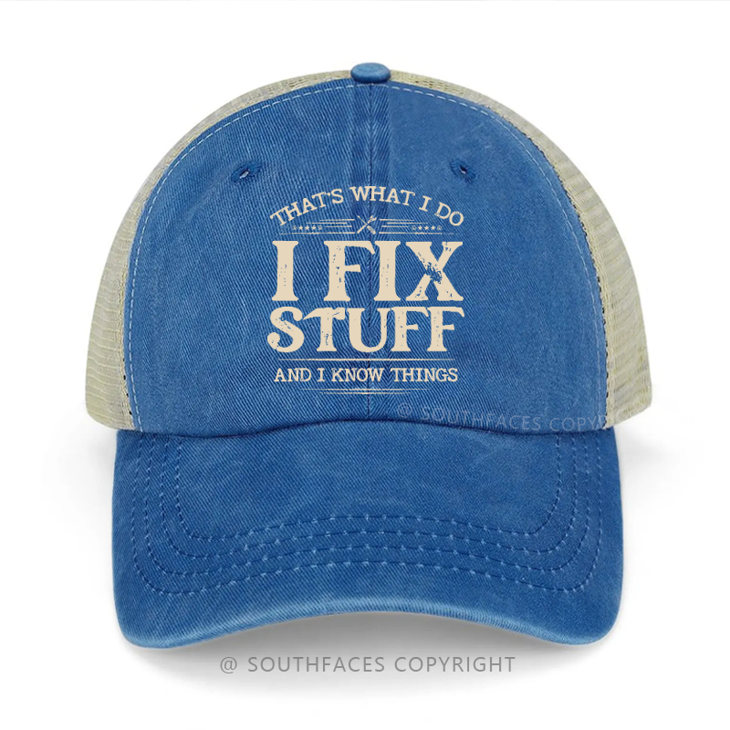 That's What I Do I Fix Stuff And I Know Things Funny Gift Trucker Cap