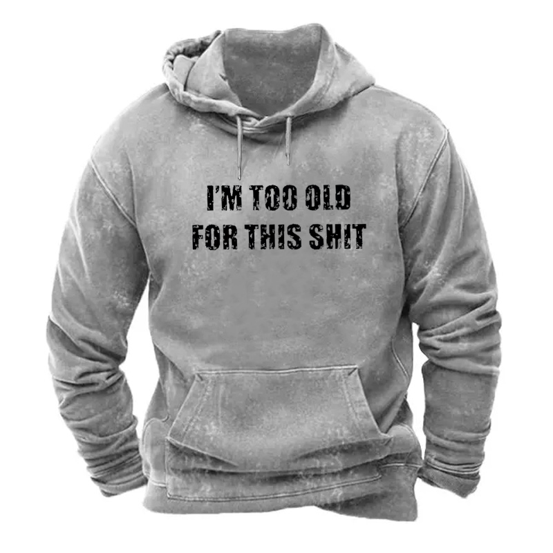 I'm Too Old For This Shit Hoodie