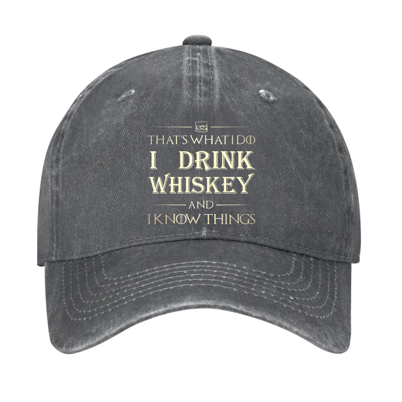 That's What I Do I Drink Whiskey And I know Things Hat