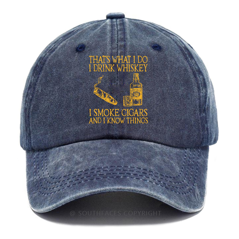 That's What I Do I Drink Whiskey I Smoke Cigars And I Know Things Hats