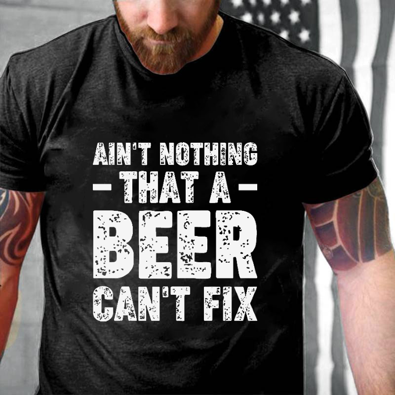 Ain't Nothing That A Beer Can't Fix Funny Sarcastic T-shirt