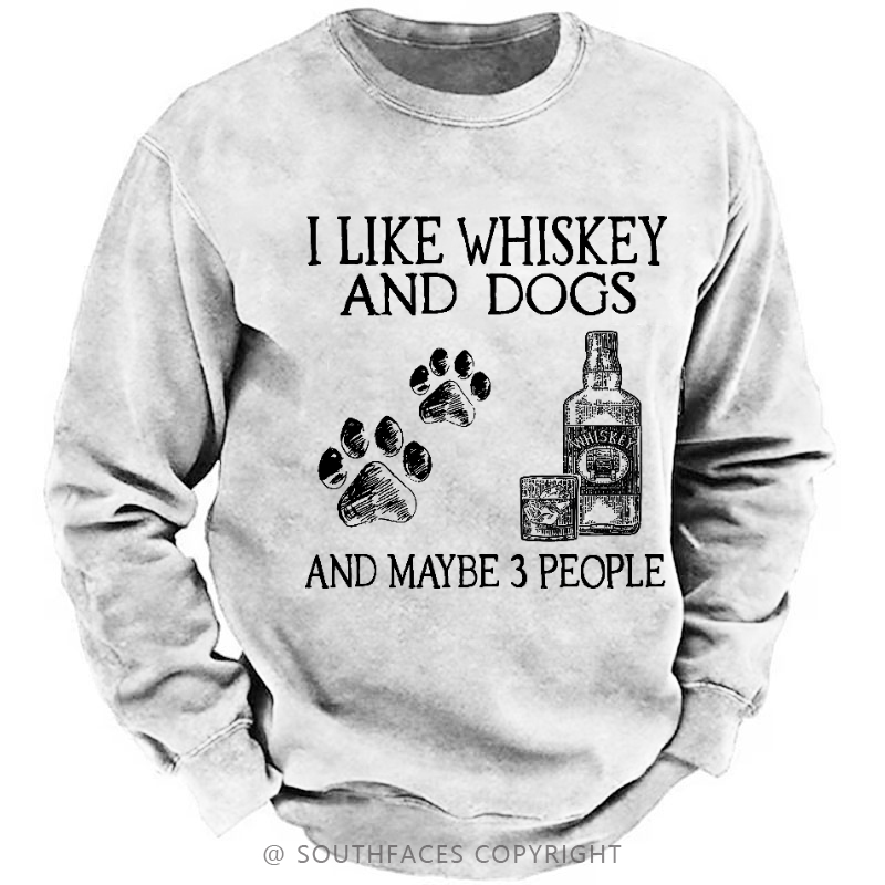 I Like Whiskey And Dogs And Maybe 3 People Sweatshirt