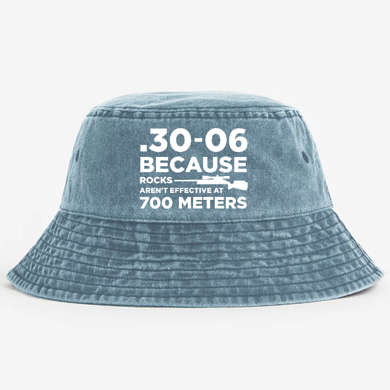 30-06 Because Rocks Aren'T Effective At 700 Meters Bucket Hat