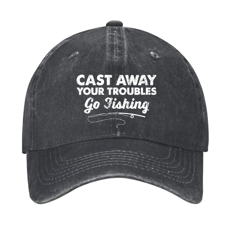 Cast Away Your Troubles Go Fishing Hat