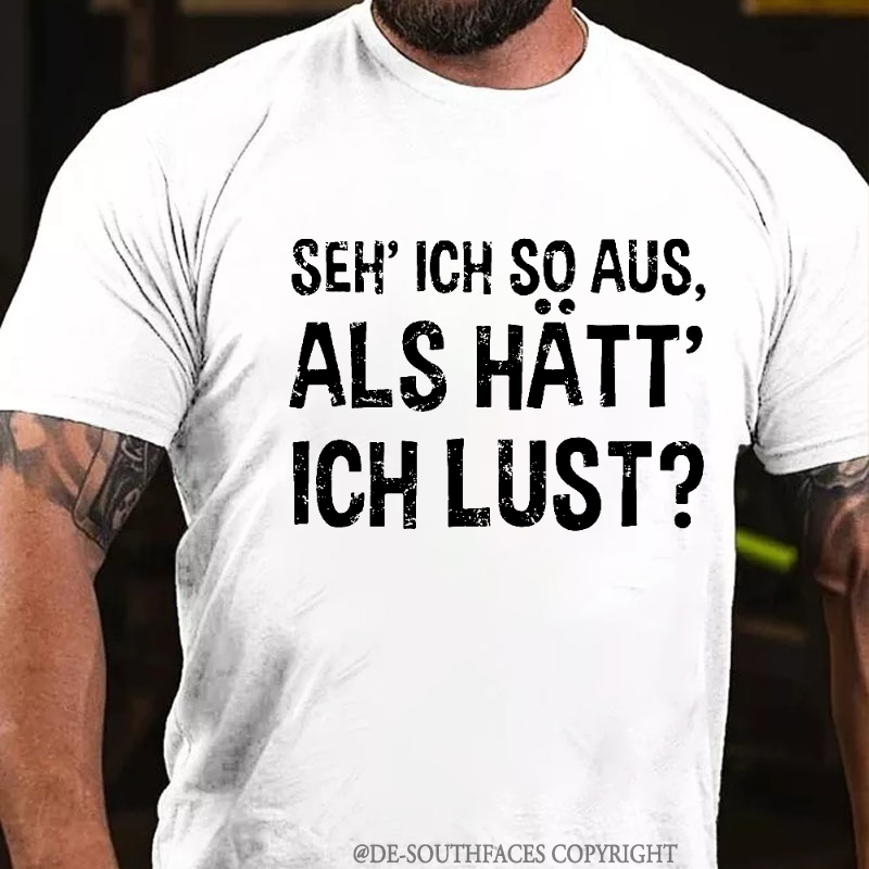 "Seh' ich so aus, als hätt' ich Lust?" T-Shirt