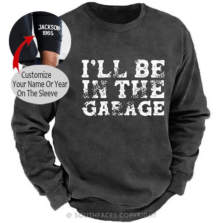 I'll Be In The Garage Sweatshirt
