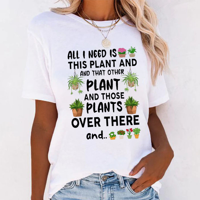 All I Need Is This Plant And That Other Plant T-shirt