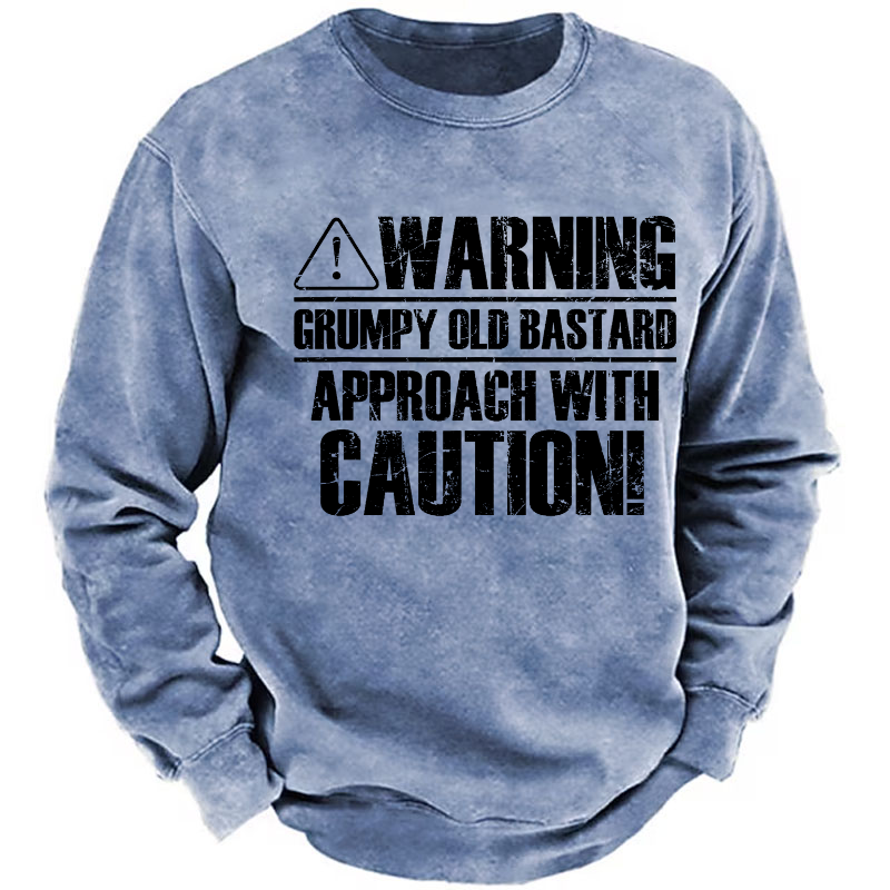Warning Grumpy Old Bastard Approach With Caution Sweatshirt