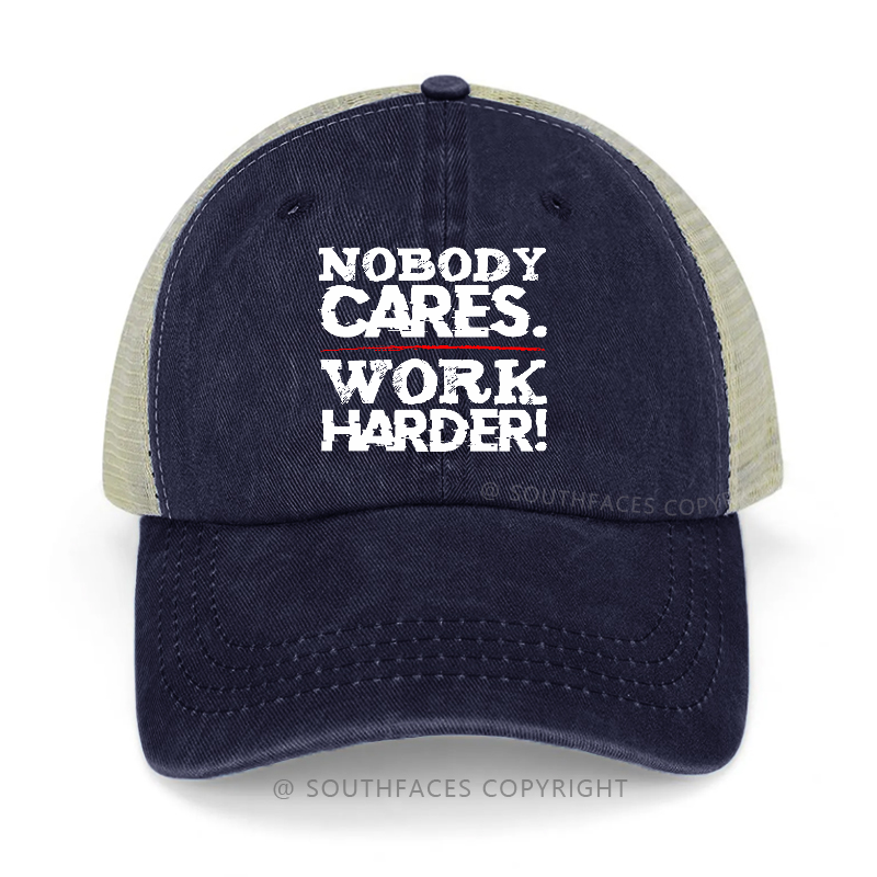 Nobody Cares Work Harder Sarcastic Saying Gift Trucker Cap