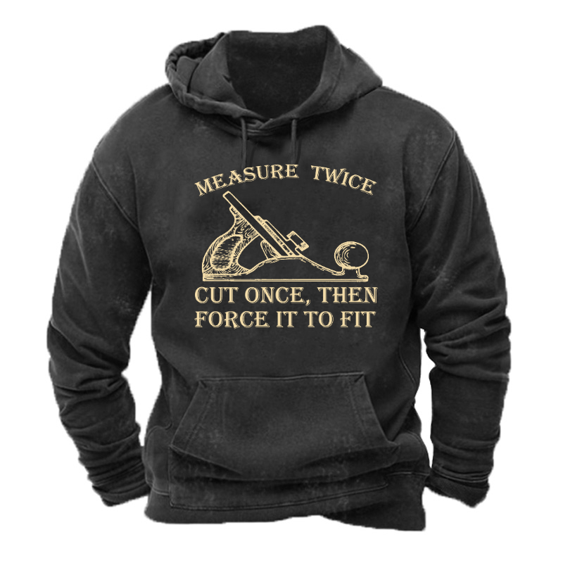 Measure Twice Cut Once, Then Force It To Fit Hoodie