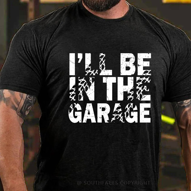 I'll Be In The Garage T-shirt