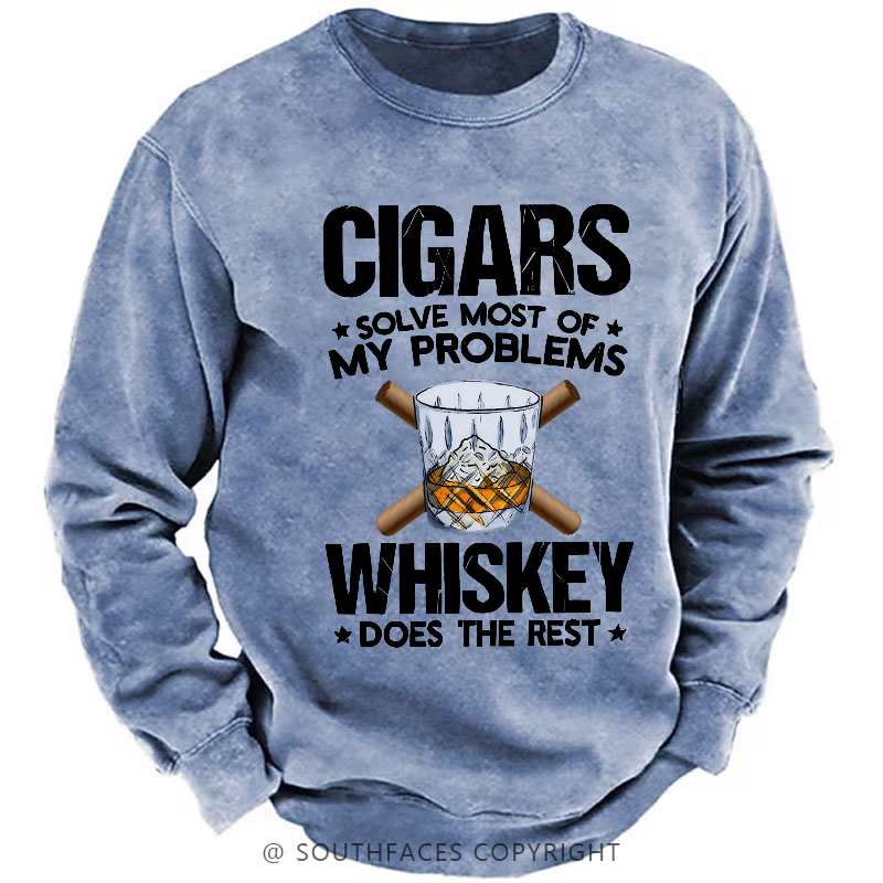 Cigars Solve Most Of My Problems Whiskey Does The Rest Shirt Sweatshirt