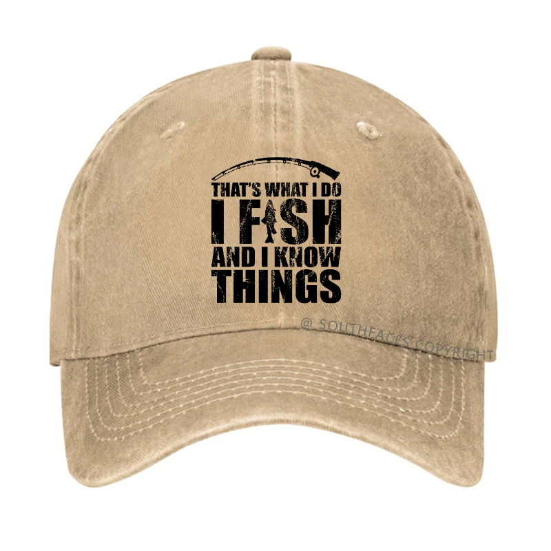 That's What I do I Fish and I know Things Hat