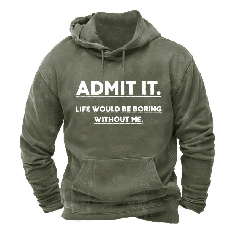 Admit It.Life Would Be Boring Without Me Hoodie