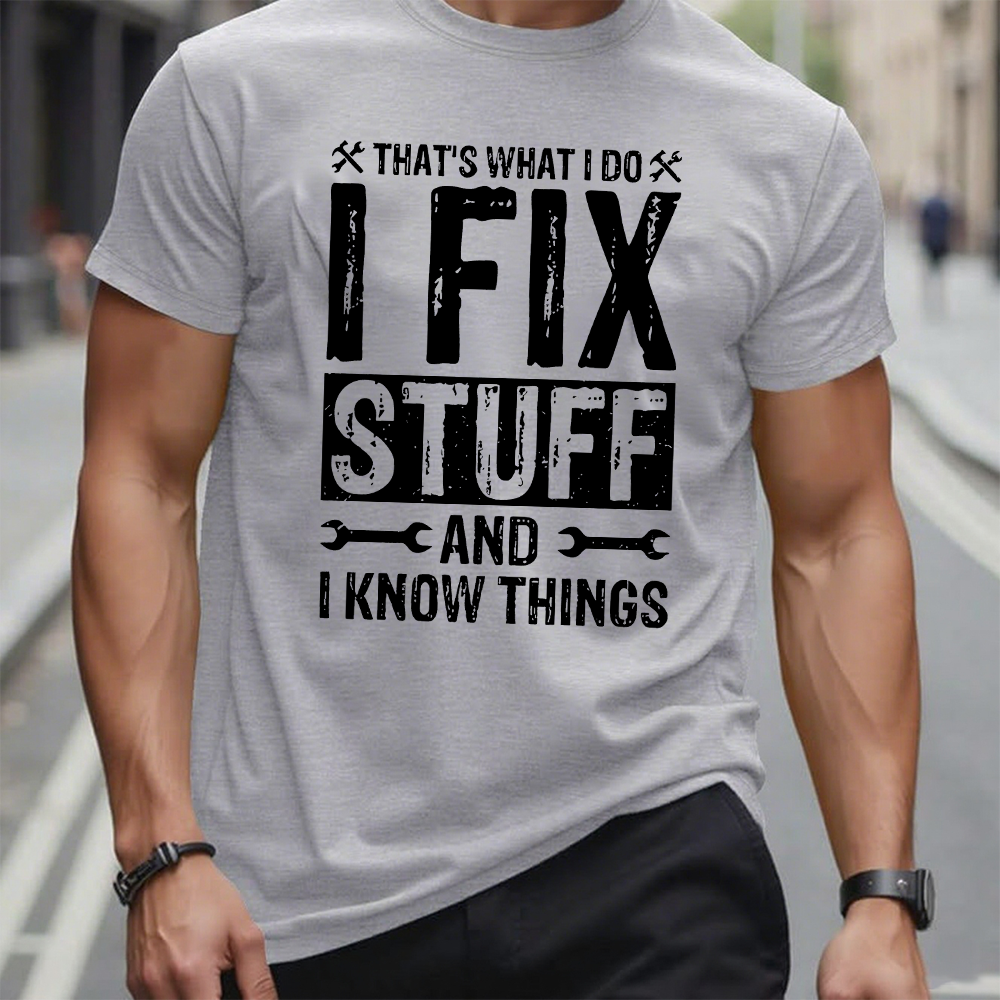 That's What I Do I Fix Stuff And I Know Things T-shirt