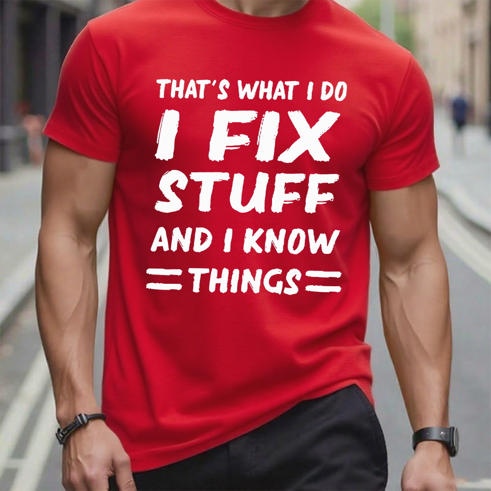 That's What I Do I Fix Stuff And I Know Things T-shirt