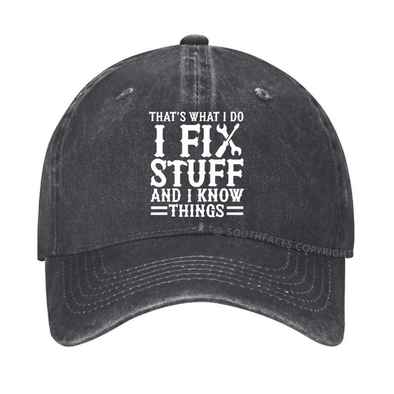 That's What I Do I Fix Stuff And I Know Things Sarcastic Hat
