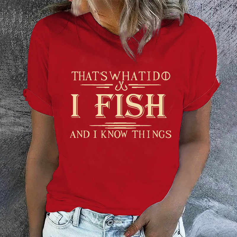 That's What I Do I Fish And I Know Things T-shirt