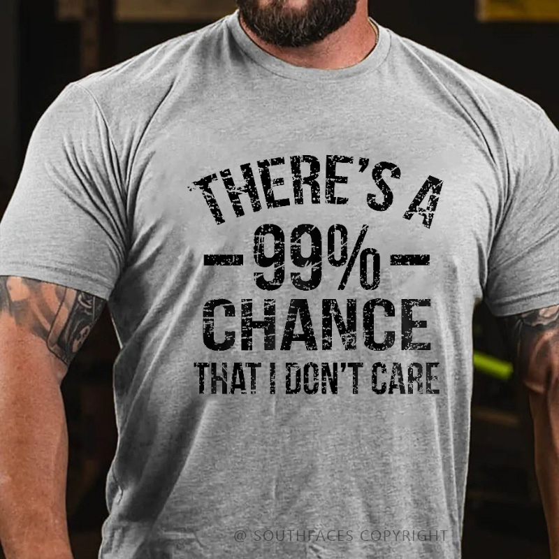 There's A 99% Chance I Don't Care T-shirt