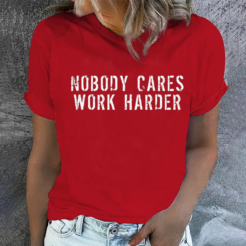 NOBODY CARES WORK HARDER T-shirt