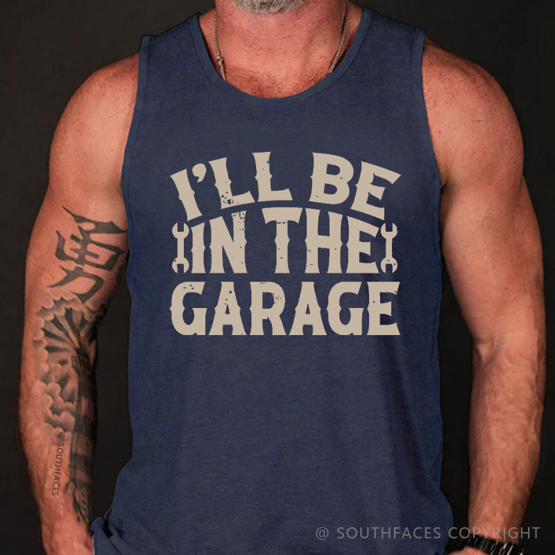 I'll Be In The Garage Funny Men's Mechanic Tank Top