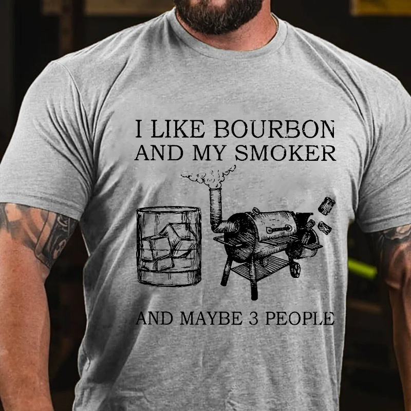 I Like Bourbon And My Smoker And Maybe 3 People T-shirt